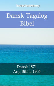 Title: Dansk Tagalog Bibel: Dansk 1871 - Ang Biblia 1905, Author: TruthBeTold Ministry