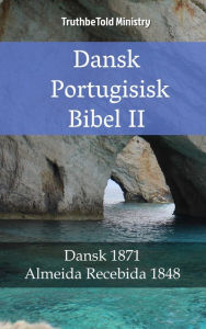 Title: Dansk Portugisisk Bibel II: Dansk 1871 - Almeida Recebida 1848, Author: TruthBeTold Ministry