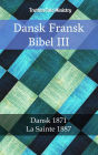 Dansk Fransk Bibel III: Dansk 1871 - La Sainte 1887