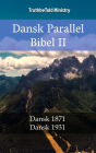 Dansk Parallel Bibel II: Dansk 1871 - Dansk 1931