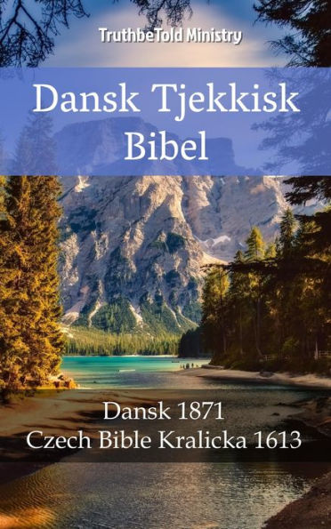 Dansk Tjekkisk Bibel: Dansk 1871 - Czech Bible Kralicka 1613