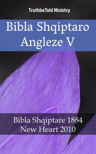 Bibla Shqiptaro Angleze V: Bibla Shqiptare 1884 - New Heart 2010