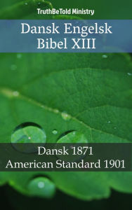 Title: Dansk Engelsk Bibel XIII: Dansk 1871 - American Standard 1901, Author: TruthBeTold Ministry