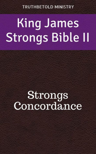 King James Strongs Bible II: Strongs Concordance