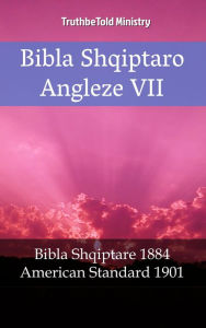Title: Bibla Shqiptaro Angleze VII: Bibla Shqiptare 1884 - American Standard 1901, Author: TruthBeTold Ministry