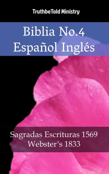 Biblia No.4 Español Inglés: Sagradas Escrituras 1569 - Webster´s 1833