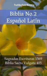 Title: Biblia No.2 Español Latín: Sagradas Escrituras 1569 - Biblia Sacra Vulgata 405, Author: TruthBeTold Ministry