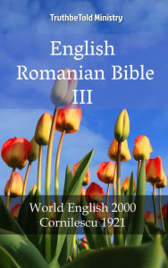 Title: English Romanian Bible III: World English 2000 - Cornilescu 1921, Author: TruthBeTold Ministry