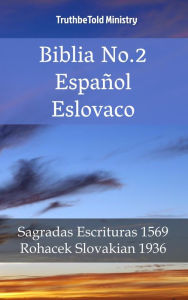 Title: Biblia No.2 Español Eslovaco: Sagradas Escrituras 1569 - Rohacek Slovakian 1936, Author: TruthBeTold Ministry