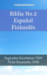 Title: Biblia No.2 Español Finlandés: Sagradas Escrituras 1569 - Pyhä Raamattu 1938, Author: TruthBeTold Ministry