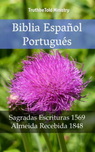 Title: Biblia Español Portugués: Sagradas Escrituras 1569 - Almeida Recebida 1848, Author: TruthBeTold Ministry