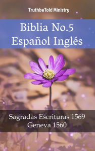 Title: Biblia No.5 Español Inglés: Sagradas Escrituras 1569 - Geneva 1560, Author: TruthBeTold Ministry