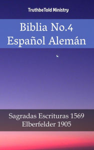 Title: Biblia No.4 Español Alemán: Sagradas Escrituras 1569 - Elberfelder 1905, Author: TruthBeTold Ministry