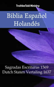 Title: Biblia Español Holandés: Sagradas Escrituras 1569 - Dutch Staten Vertaling 1637, Author: TruthBeTold Ministry