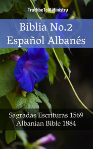 Title: Biblia No.2 Español Albanés: Sagradas Escrituras 1569 - Albanian Bible 1884, Author: TruthBeTold Ministry