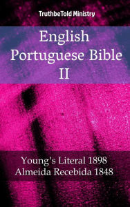 Title: English Portuguese Bible II: Young´s Literal 1898 - Almeida Recebida 1848, Author: TruthBeTold Ministry
