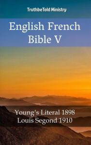 Title: English French Bible V: Young´s Literal 1898 - Louis Segond 1910, Author: TruthBeTold Ministry