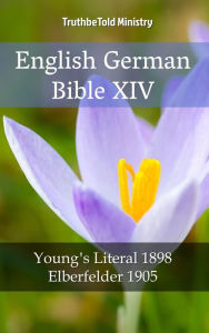 Title: English German Bible XIV: Young´s Literal 1898 - Elberfelder 1905, Author: TruthBeTold Ministry