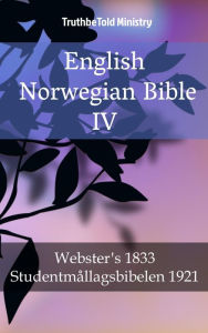 Title: English Norwegian Bible IV: Webster´s 1833 - Studentmållagsbibelen 1921, Author: TruthBeTold Ministry