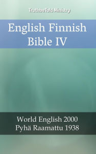 Title: English Finnish Bible IV: World English 2000 - Pyhä Raamattu 1938, Author: TruthBeTold Ministry