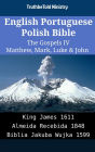 English Portuguese Polish Bible - The Gospels IV - Matthew, Mark, Luke & John: King James 1611 - Almeida Recebida 1848 - Biblia Jakuba Wujka 1599