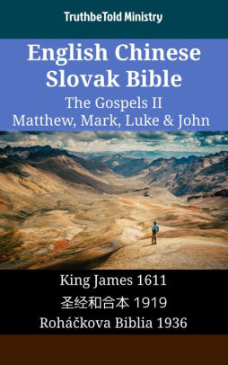 English Chinese Slovak Bible The Gospels Ii Matthew Mark Luke John King James 1611 1919 Roháckova Biblia 1936nook Book - 