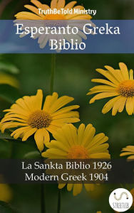 Title: Esperanto Greka Biblio: La Sankta Biblio 1926 - Modern Greek 1904, Author: Truthbetold Ministry
