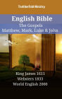 English Bible - The Gospels - Matthew, Mark, Luke & John: King James 1611 - Websters 1833 - World English 2000