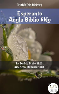 Title: Esperanto Angla Biblio 6No: La Sankta Biblio 1926 - American Standard 1901, Author: Truthbetold Ministry