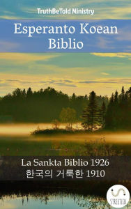 Title: Esperanto Koean Biblio: La Sankta Biblio 1926 - ??? ??? 1910, Author: Truthbetold Ministry