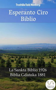 Title: Esperanto Ciro Biblio: La Sankta Biblio 1926 - Biblia Gdanska 1881, Author: Truthbetold Ministry
