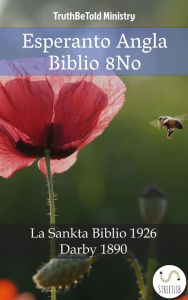 Title: Esperanto Angla Biblio 8No: La Sankta Biblio 1926 - Darby 1890, Author: Truthbetold Ministry