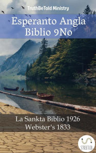 Title: Esperanto Angla Biblio 9No: La Sankta Biblio 1926 - Webster´s 1833, Author: Truthbetold Ministry