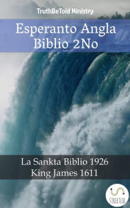 Title: Esperanto Angla Biblio 2No: La Sankta Biblio 1926 - King James 1611, Author: Truthbetold Ministry