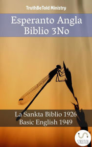 Title: Esperanto Angla Biblio 3No: La Sankta Biblio 1926 - Basic English 1949, Author: Truthbetold Ministry