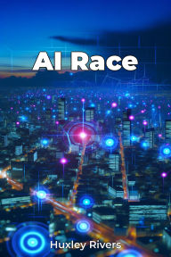 Title: AI Race, Author: Huxley Rivers
