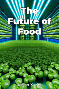 Title: The Future of Food, Author: Jasper Xavier