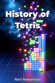 Title: History of Tetris, Author: Ravi Nakamoto