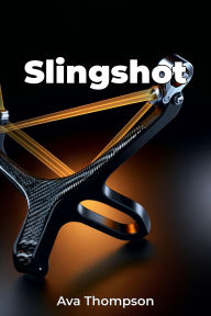 Title: Slingshot, Author: Ava Thompson