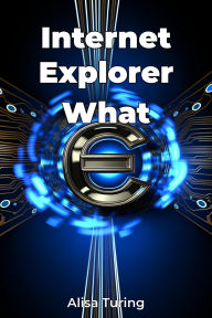 Title: Internet Explorer What, Author: Alisa Turing