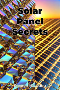 Title: Solar Panel Secrets, Author: Eleanor Hawking