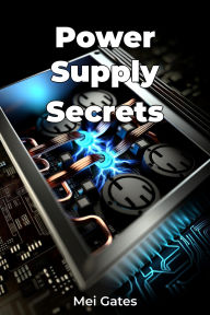 Title: Power Supply Secrets, Author: Mei Gates