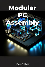 Title: Modular PC Assembly, Author: Mei Gates