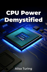 Title: CPU Power Demystified, Author: Alisa Turing