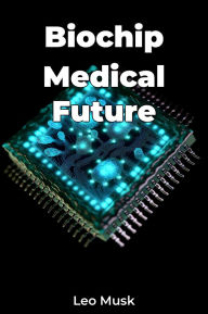 Title: Biochip Medical Future, Author: Leo Musk