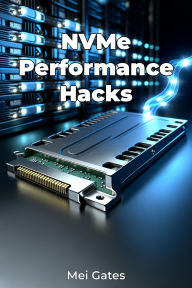 Title: NVMe Performance Hacks, Author: Mei Gates