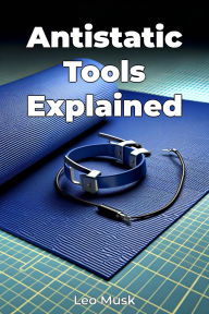 Title: Antistatic Tools Explained, Author: Leo Musk