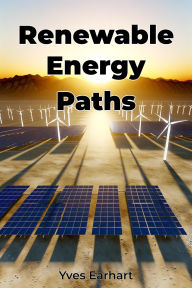 Title: Renewable Energy Paths, Author: Yves Earhart
