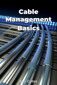 Title: Cable Management Basics, Author: Mei Gates