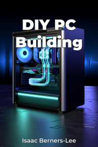 Title: DIY PC Building, Author: Isaac Berners-Lee